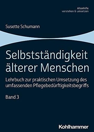 Schumann, Susette. Selbstständigkeit älterer Menschen - Lehrbuch zur praktischen Umsetzung des umfassenden Pflegebedürftigkeitsbegriffs, Band 3. Kohlhammer W., 2020.
