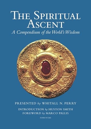 Smith, Huston / Pallis, Marco et al. The Spiritual Ascent - A Compendium of the World's Wisdom. Fons Vitae,US, 2008.