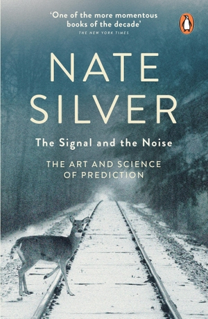 Silver, Nate. The Signal and the Noise - The Art and Science of Prediction. Penguin Books Ltd (UK), 2013.