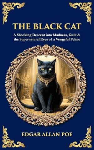 Poe, Edgar Allan. The Black Cat - A Shocking Descent into Madness, Guilt & the Supernatural Eyes of a Vengeful Feline. The Library of Alexandria, 2025.
