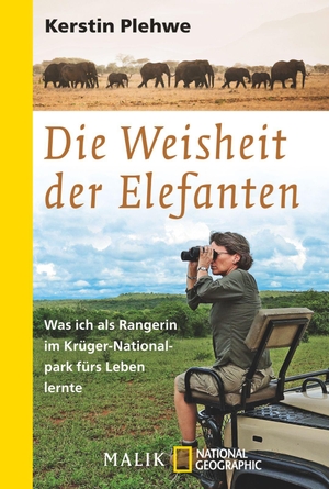 Plehwe, Kerstin. Die Weisheit der Elefanten - Was ich als Rangerin im Krüger-Nationalpark fürs Leben lernte. Piper Verlag GmbH, 2015.