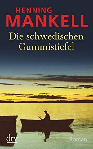 Mankell, Henning. Die schwedischen Gummistiefel. dtv Verlagsgesellschaft, 2017.