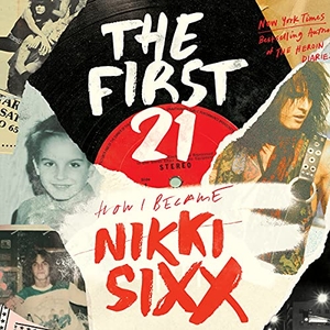 Sixx, Nikki. The First 21. Grand Central Publishing, 2021.