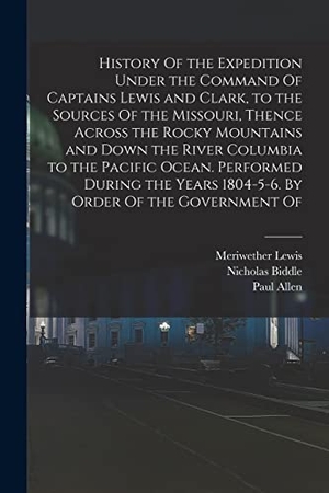 Lewis, Meriwether / Clark, William et al. History Of the Expedition Under the Command Of Captains Lewis and Clark, to the Sources Of the Missouri, Thence Across the Rocky Mountains and Down th. Creative Media Partners, LLC, 2022.