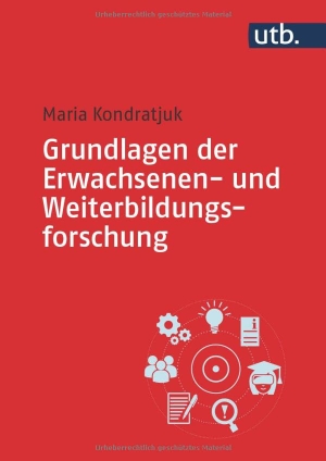 Kondratjuk, Maria. Grundlagen der Erwachsenen- und Weiterbildungsforschung. UTB GmbH, 2023.