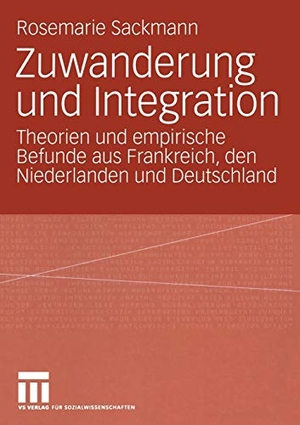 Sackmann, Rosemarie. Zuwanderung und Integration - Theorien und empirische Befunde aus Frankreich, den Niederlanden und Deutschland. VS Verlag für Sozialwissenschaften, 2004.