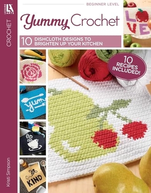 Simpson, Kristi. Yummy Crochet - 10 Dishcloth Designs to Brighten Up Your Kitchen; 10 Recipes Included!. C&T Publishing, 2021.