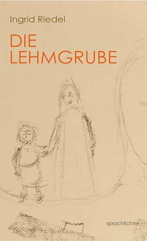 Riedel, Ingrid. Die Lehmgrube - Von der schöpferischen Kraft und der Verwandlung. Sprachlichter Verlag, 2025.