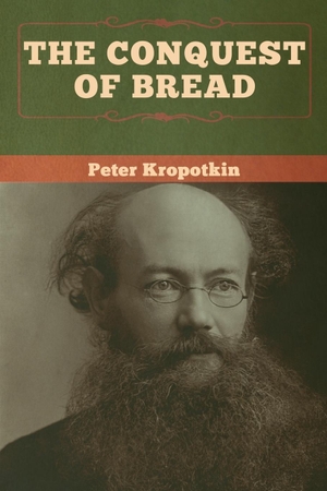 Kropotkin, Peter. The Conquest of Bread. Bibliotech Press, 2020.