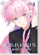 Shikimori's not just a cutie. Vol. 6