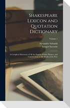 Shakespeare Lexicon and Quotation Dictionary: A Complete Dictionary of all the English Words, Phrases, and Constructions in the Works of the Poet; Vol