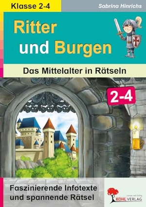 Hinrichs, Sabrina. Ritter & Burgen / Grundschule - Das Mittelalter in Rätseln / Klasse 2-4. Kohl Verlag, 2023.