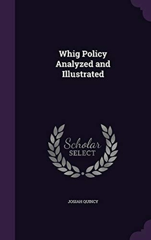 Quincy, Josiah. Whig Policy Analyzed and Illustrated. Touchladybirdlucky Studios, 2016.
