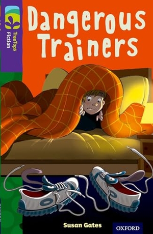 Gates, Susan. Oxford Reading Tree TreeTops Fiction: Level 11 More Pack A: Dangerous Trainers. Oxford University Press, 2014.