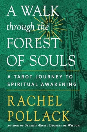 Pollack, Rachel. A Walk Through the Forest of Souls - A Tarot Journey to Spiritual Awakening. Red Wheel, 2023.