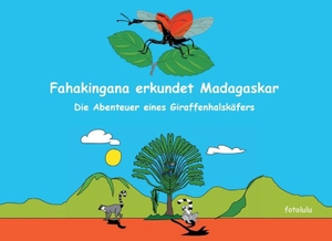  fotolulu. Fahakingana erkundet Madagaskar - Die Abenteuer eines Giraffenhalskäfers. BoD – Books on Demand, 2015.