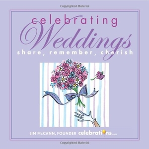 Mccann, Jim. Celebrating Weddings: Share, Remember, Cherish. Andrews McMeel Publishing, 2012.