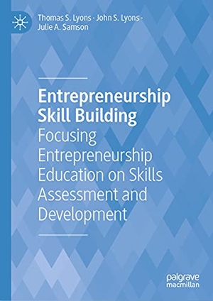 Lyons, Thomas S. / Samson, Julie A. et al. Entrepreneurship Skill Building - Focusing Entrepreneurship Education on Skills Assessment and Development. Springer International Publishing, 2021.