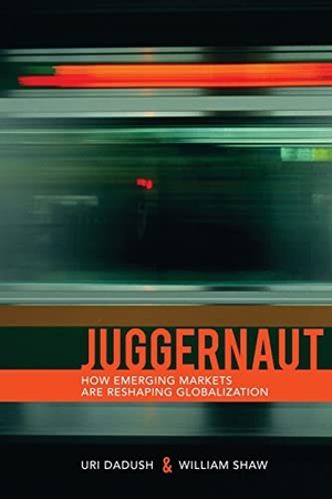 Dadush, Uri / William Shaw. Juggernaut - How Emerging Powers Are Reshaping Globalization. Carnegie Endowment For International Peace, 2011.