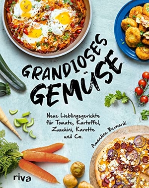 Bernardi, Amandine. Grandioses Gemüse - Neue Lieblingsgerichte für Tomate, Kartoffel, Zucchini, Karotte und Co. Kartoffelgratin, Shakshuka, Gemüselasagne, Carrot Cake, Hummus, Avocado-Toast, Süßkartoffelpommes und mehr. riva Verlag, 2022.