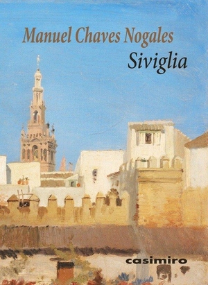 Chaves Nogales, Manuel. Siviglia. Casimiro Libros, 2020.