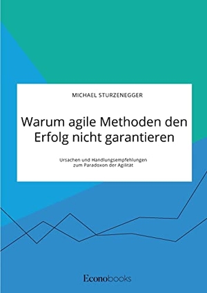 Sturzenegger, Michael. Warum agile Methoden den Erfolg nicht garantieren. Ursachen und Handlungsempfehlungen zum Paradoxon der Agilität. EconoBooks, 2021.