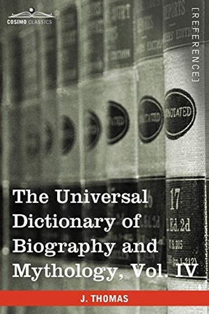 Thomas, Joseph. The Universal Dictionary of Biography and Mythology, Vol. IV (in Four Volumes) - Pro - Zyp. Cosimo Classics, 2013.