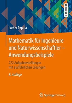 Papula, Lothar. Mathematik für Ingenieure und Naturwissenschaftler - Anwendungsbeispiele - 222 Aufgabenstellungen mit ausführlichen Lösungen. Springer-Verlag GmbH, 2019.