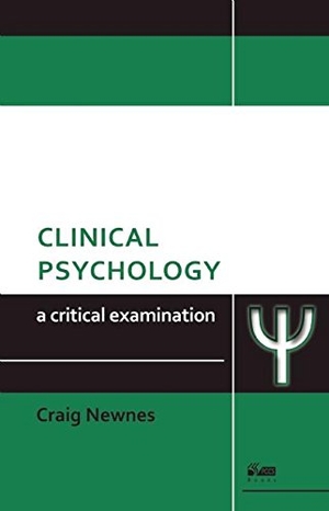 Newnes, Craig. Clinical Psychology - A Critical Examination. Pccs Books, 2014.