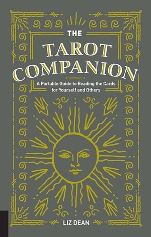 Dean, Liz. The Tarot Companion - A Portable Guide to Reading the Cards for Yourself and Others. Fair Winds Press (MA), 2018.