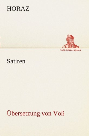 Horaz. Satiren (Übersetzung von Voß). TREDITION CLASSICS, 2012.