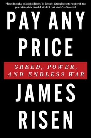 Risen, James. Pay Any Price - Greed, Power, and Endless War. HarperCollins, 2015.