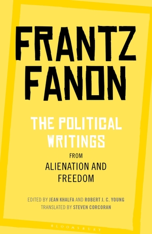 Fanon, Frantz. The Political Writings from Alienation and Freedom. Bloomsbury Academic, 2020.