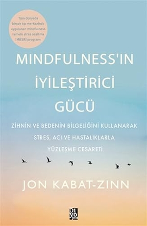 Kabat-Zinn, Jon. Mindfulnessin Iyilestirici Gücü. Diyojen Yayincilik, 2021.