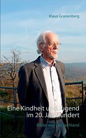 Grunenberg, Klaus. Eine Kindheit und Jugend im 20. Jahrhundert - Bilder aus Deutschland. Books on Demand, 2016.