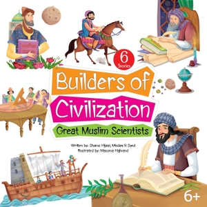 Hijazi, Shams / Misdaq R Syed. Builders of Civilization. Al-Buragh for Children`s Culture, 2024.