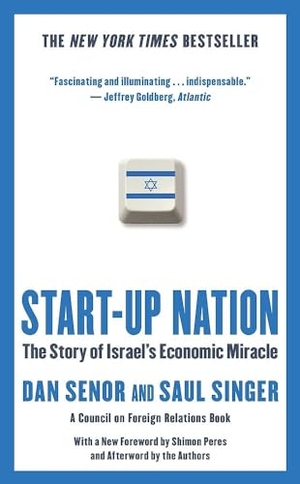 Senor, Dan / Saul Singer. Start-up Nation - The Story of Israel's Economic Miracle. Hachette Book Group USA, 2011.