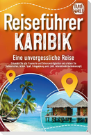 Reiseführer Karibik - Eine unvergessliche Reise: Erkunden Sie alle Traumorte und Sehenswürdigkeiten und erleben Sie Kulinarisches, Action, Spaß, Entspannung uvm. (inkl. interaktivem Kartenkonzept)