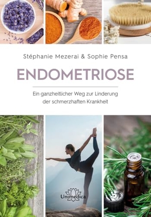 Mezerai, Stéphanie / Sophie Pensa. Endometriose - Ein ganzheitlicher Weg zur Linderung der schmerzhaften Krankheit. Narayana Verlag GmbH, 2024.