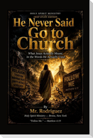 He Never Said Go to Church