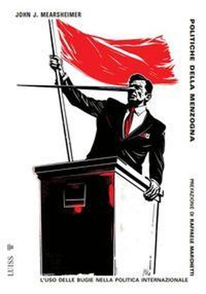 Mearsheimer, John J.. Politiche della menzogna. Luiss University Press, 2026.