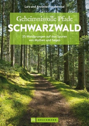 Freudenthal, Lars / Annette Freudenthal. Geheimnisvolle Pfade Schwarzwald - 33 Wanderungen auf den Spuren von Mythen und Sagen. Bruckmann Verlag GmbH, 2024.