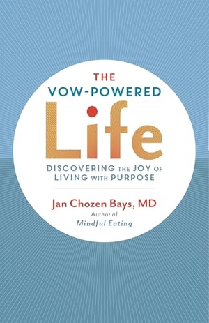 Bays, Jan Chozen. The Vow-Powered Life - A Simple Method for Living with Purpose. Shambhala Publications Inc, 2016.