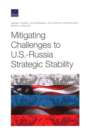 Charap, Samuel / Drennan, John J et al. Mitigating Challenges to U.S.-Russia Strategic Stability. RAND Corporation, 2022.