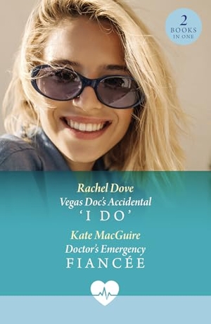 Macguire, Kate / Rachel Dove. Vegas Doc's Accidental 'I Do' / Doctor's Emergency Fiancee - Vegas DOC's Accidental 'I Do' / Doctor's Emergency FianceE. HarperCollins Publishers, 2026.