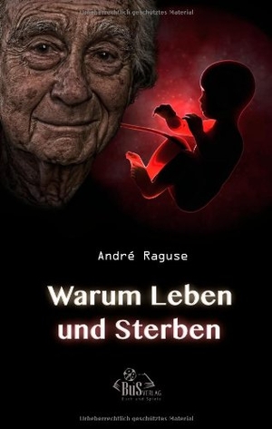 Raguse, André. Warum Leben und Sterben. BuS, 2018.