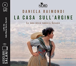 Raimondi, Daniela. La casa sull'argine. La saga della famiglia Casadio letto da Ada Maria Serra Zanetti. Audiolibro. CD Audio formato MP3. Salani, 2021.