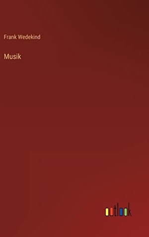 Wedekind, Frank. Musik. Outlook Verlag, 2022.