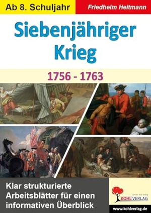 Heitmann, Friedhelm. Siebenjähriger Krieg (1756-1763) - Klar strukturierte Arbeitsblätter für einen informativen Überblick. Kohl Verlag, 2024.