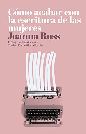 Fortún, Gloria / Joanna Russ. Cómo acabar con la escritura de las mujeres. DOS BIGOTES, 2018.